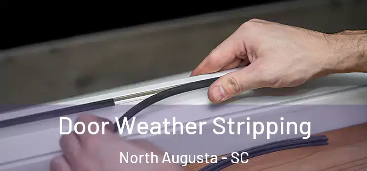 Door Weather Stripping North Augusta - SC